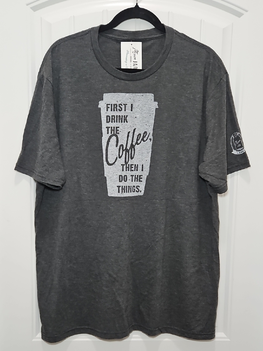 Mason Jar Label First I Drink The Coffee Then I Do The Things Graphic Tee New XL